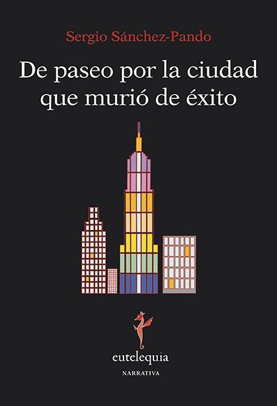 DE PASEO POR LA CIUDAD QUE MURIO DE EXITO | 9788494142215 | SANCHEZ-PANDO SERRANO, SERGIO