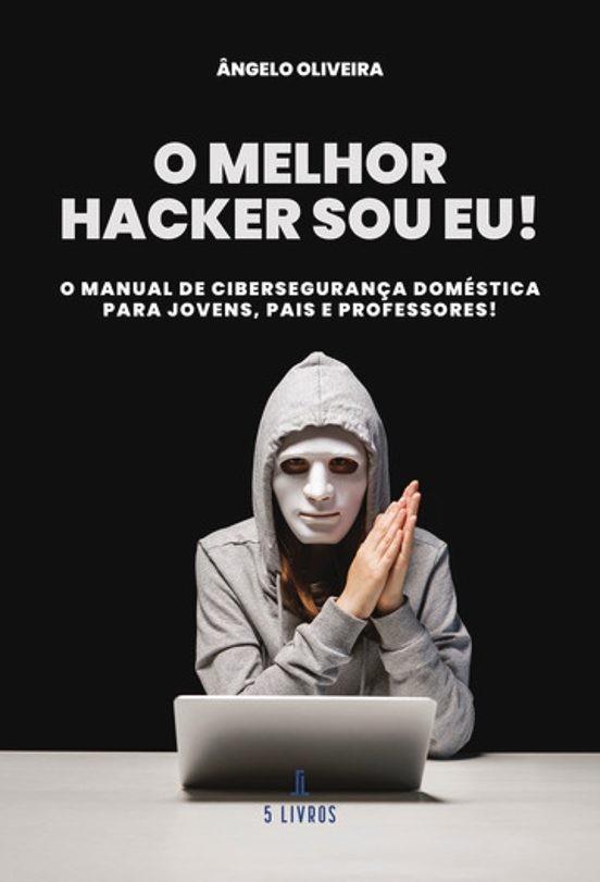 O MELHOR HACCKER SOU EU! | 9789895862085 | OLIVEIRA, ÂNGELO