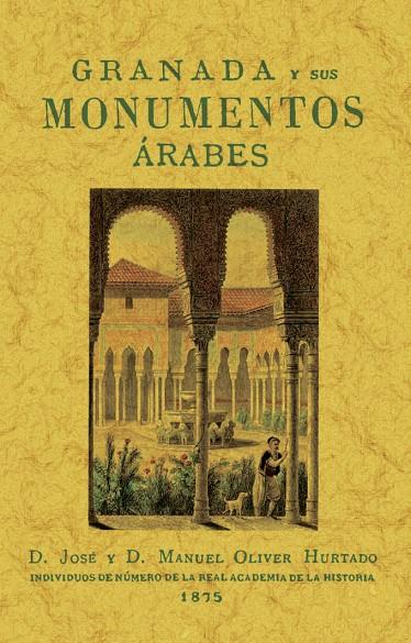 GRANADA Y SUS MONUMENTOS ÁRABES | 9788411711418 | OLIVER HURTADO, JOSÉ