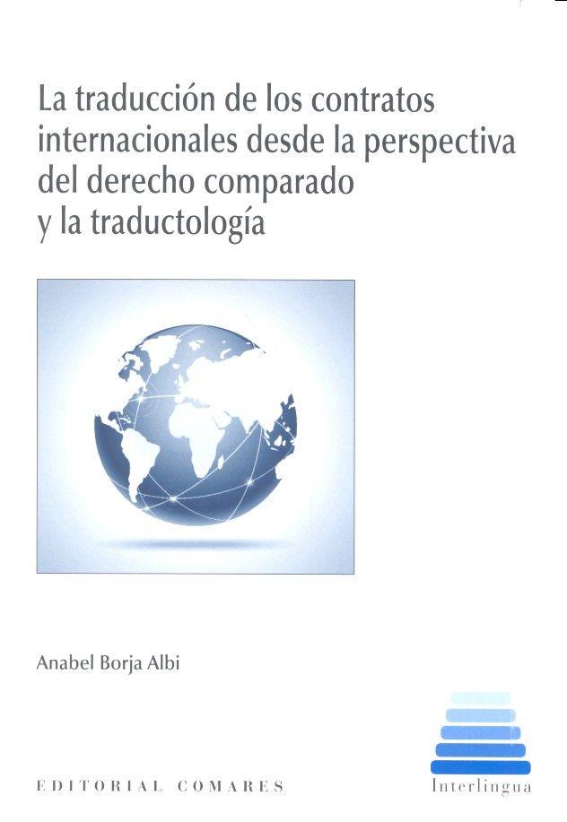 TRADUCCIÓN DE LOS CONTRATOS INTERNACIONALES DESDE LA PERSPECTIVA DEL DERECHO COMPARADO Y LA TRADUCTOLOGÍA, LA | 9788490453247 | BORJA ALBI, ANABEL