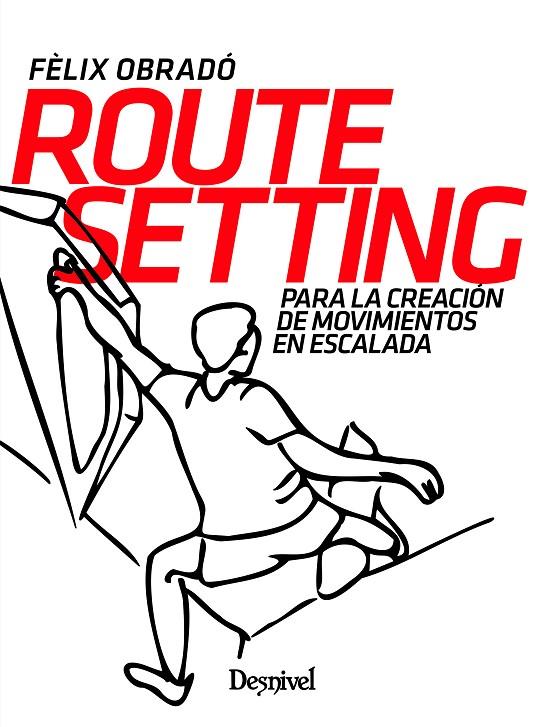 ROUTE SETTING PARA LA CREACIÓN DE MOVIMIENTOS EN ESCALADA | 9788498297324 | OBRADO CARRIEDO, FELIX