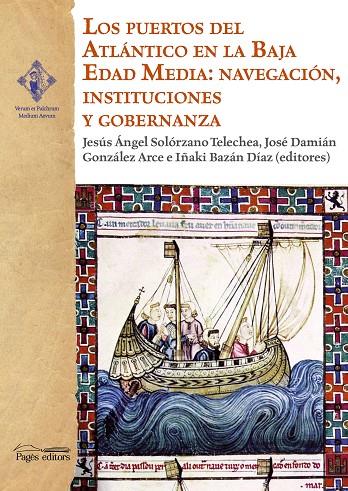 PUERTOS DEL ATLÁNTICO EN LA BAJA EDAD MEDIA, LOS : NAVEGACIÓN, INSTITUCIONES Y GOBERNANZA | 9788413033006