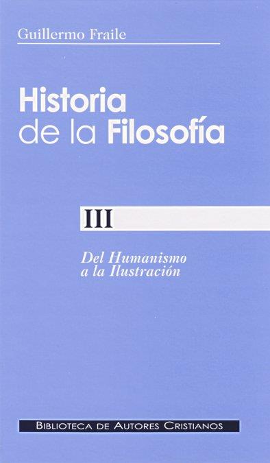 HISTORIA DE LA FILOSOFÍA. III: DEL HUMANISMO A LA ILUSTRACIÓN (SIGLOS XV-XVIII) | 9788479149734 | FRAILE, GUILLERMO