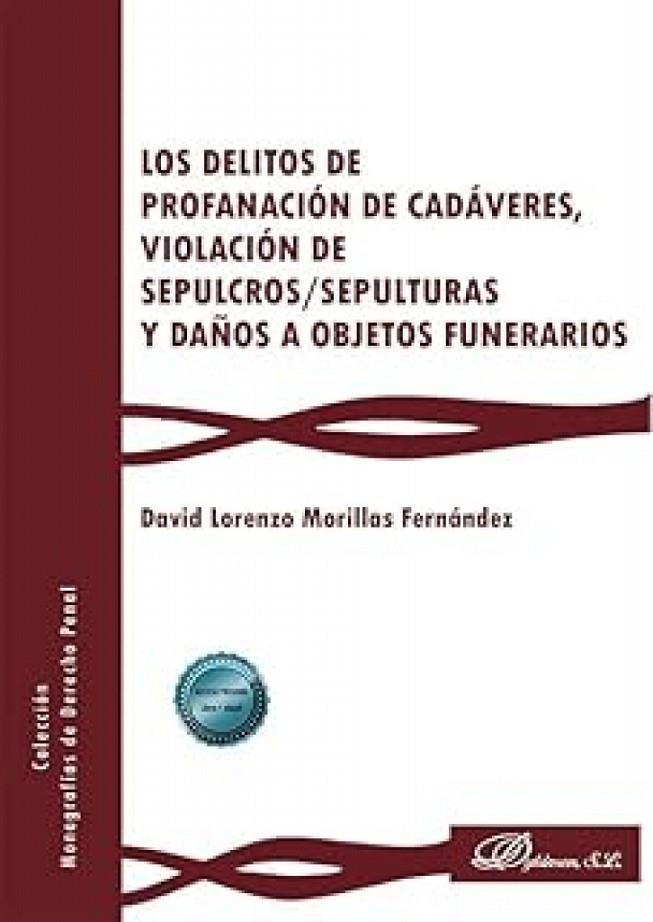 DELITOS DE PROFANACIÓN DE CADÁVERES, VIOLACIÓN DE SEPULCROS/SEPULTURAS Y DAÑOS A OBJETOS FUNERARIOS, LOS | 9791370069469 | MORILLAS FERNANDEZ, DAVID LORENZO