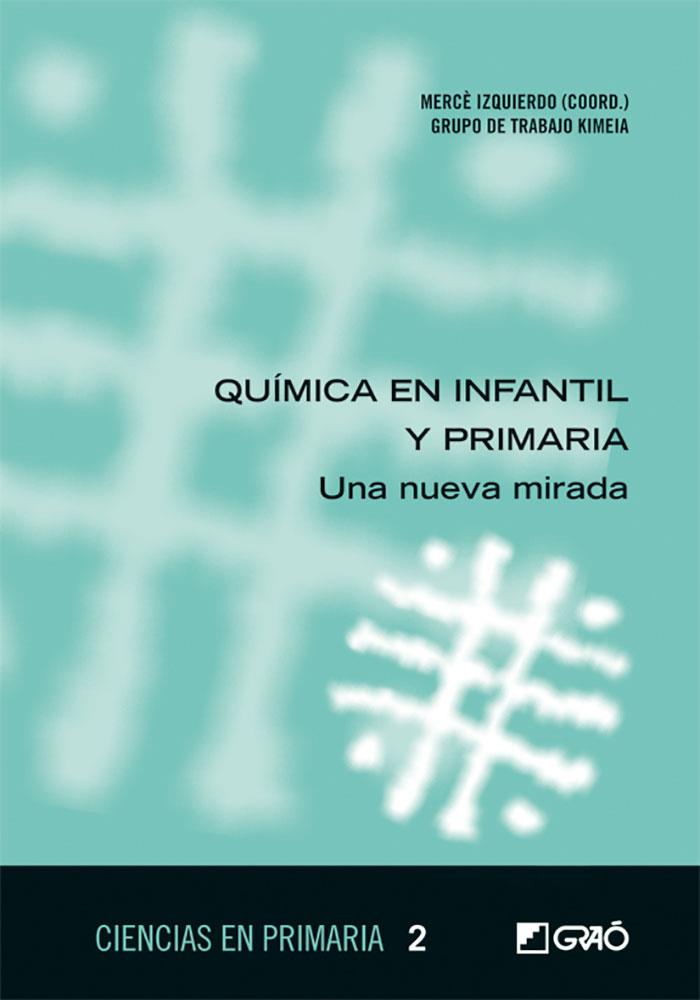 QUÍMICA EN INFANTIL Y PRIMARIA | 9788499804422 | IZQUIERDO AYMERICH, MERCÈ / CHIVITE PÉREZ, JESÚS / GARCÍA ALSINA, NÚRIA / GARRIGA VERDAGUER, NEUS / 