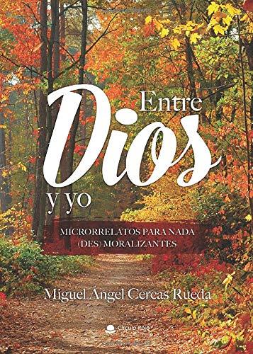 ENTRE DIOS Y YO. MICRORRELATOS PARA NADA (DES) MOR | 9788413384610 | CERCAS RUEDA, MIGUEL ÁNGEL