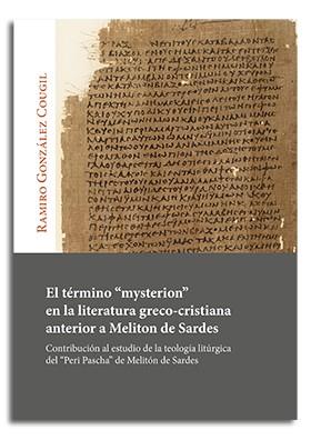 TÉRMINO "MYSTERION" EN LA LITERATURA GRECO-CRISTIANA ANTERIOR A MELITON DE SARDES | 9788491652717 | GONZÁLEZ COUGIL, RAMIRO