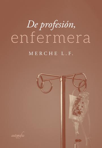 DE PROFESIÓN ENFERMERA | 9788418028854 | L. F., MERCHE