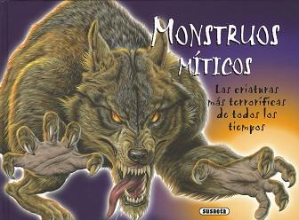MONSTRUOS MÍTICOS. LAS CRIATURAS MÁS TERRORÍFICAS DE TODOS LOS TIEMPOS | 9788467754094 | SUSAETA, EQUIPO
