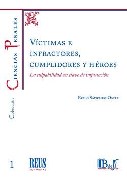 VÍCTIMAS E INFRACTORES, CUMPLIDORES Y HEROES | 9788429020694 | SÁNCHEZ-OSTIZ GUTIÉRREZ, PABLO