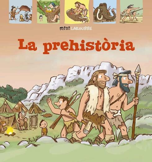 MINI LAROUSSE. LA PREHISTÒRIA | 9788418100024 | LAROUSSE EDITORIAL