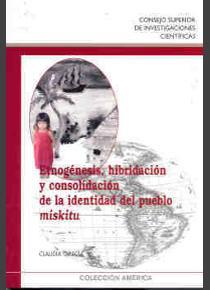 ETNOGÉNESIS, HIBRIDACIÓN Y CONSOLIDACIÓN DE LA IDENTIDAD DEL PUEBLO MISKITU | 9788400085858 | GARCÍA, CLAUDIA