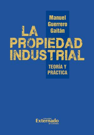 PROPIEDAD INDUSTRIAL, LA. TEORÍA Y PRÁCTICA | 9786287676626 | GUERRERO GAITÁN, MANUEL