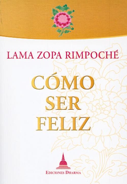 CÓMO SER FELIZ | 9788496478664 | LAMA ZOPA RIMPOCHÉ