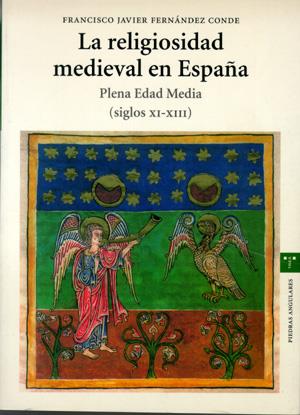 RELIGIOSIDAD MEDIEVAL EN ESPAÑA. PLENA EDAD MEDIA (SIGLOS XI-XIII), LA | 9788497041638 | FERNÁNDEZ CONDE, FRANCISCO JAVIER