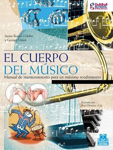CUERPO DEL MÚSICO, EL. MANUAL DE MANTENIMIENTO PARA UN MÁXIMO RENDIMIENTO | 9788499100333 | ROSSET I LLOBET, JAUME / ODAM, GEORGE