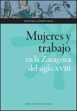 MUJERES Y TRABAJO EN LA ZARAGOZA DEL SIGLO XVIII | 9788415538264 | RAMIRO MOYA, FRANCISCO