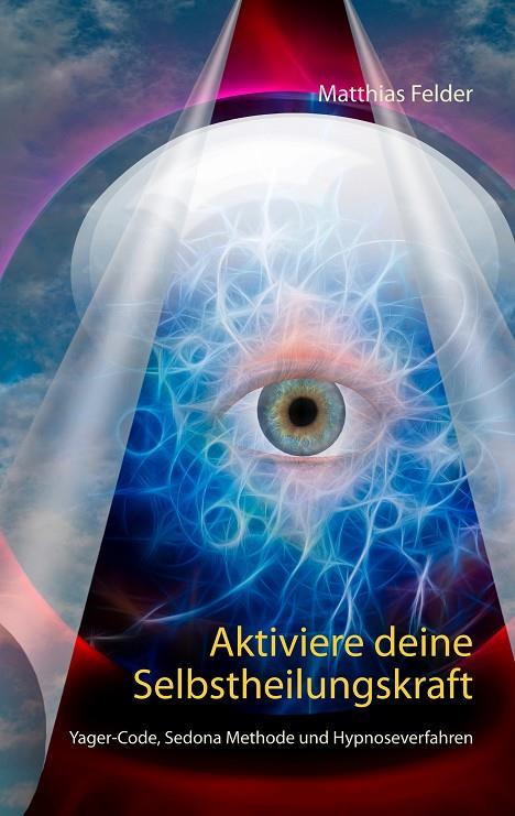 AKTIVIERE DEINE SELBSTHEILUNGSKRAFT | 9783750432093 | FELDER, MATTHIAS