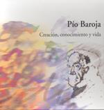 PÍO BAROJA: CREACIÓN, CONOCIMIENTO Y VIDA | 9788497691703 | VARIOS AUTORES