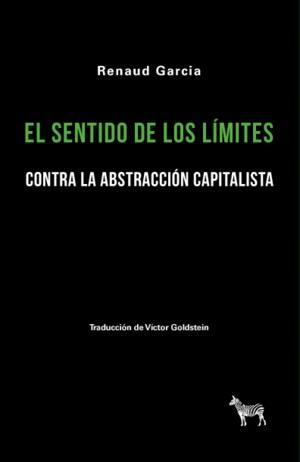 SENTIDO DE LOS LÍMITES, EL - CONTRA LA ABSTRACCIÓN CAPITALISTA | 9789878956091 | GARCIA, RENAUD