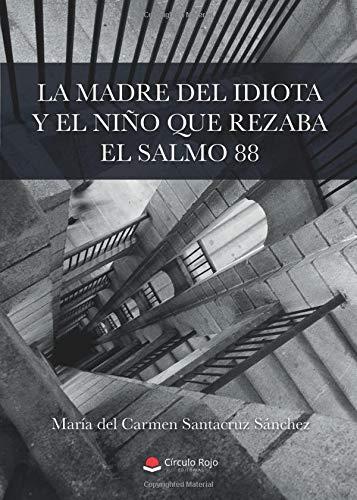 MADRE DEL IDIOTA Y EL NIÑO QUE REZABA EL SALMO 88, LA | 9788491949459 | SANTACRUZ, MARÍA DEL CARMEN