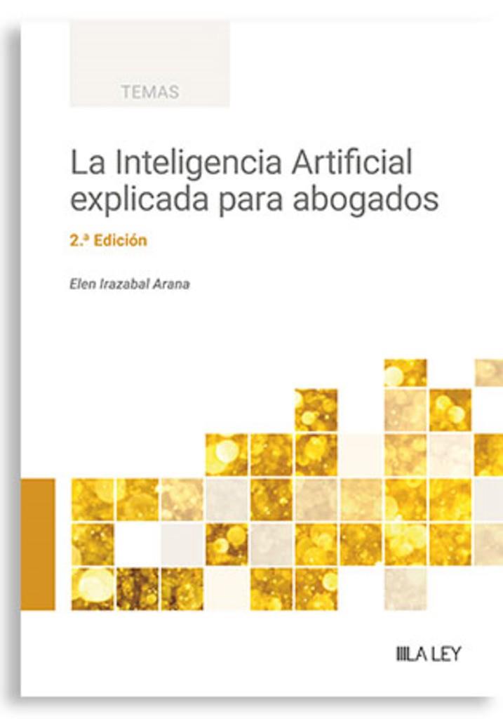 INTELIGENCIA ARTIFICIAL EXPLICADA PARA ABOGADOS, LA (2 EDICIÓN) | 9788410292253 | IRATZABAL ARANA, ELEN