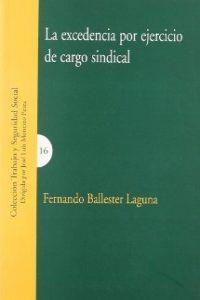 EXCEDENCIA POR EJERCICIO DE CARGO SINDICAL, LA | 9788484447283 | BALLESTER LAGUNA, FERNANDO