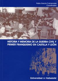HISTORIA Y MEMORIA DE LA GUERRA CIVIL Y PRIMER FRANQUISMO EN CASTILLA Y LEÓN | 9788484484233 | GARCIA COLMENARES, PABLO