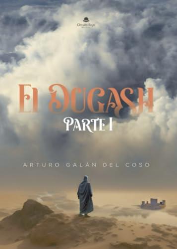 DUGASH, EL : PARTE I | 9788411897754 | GALÁN DEL COSO, ARTURO