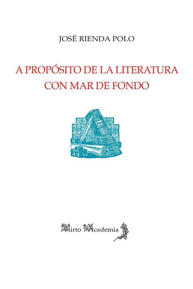 A PROPÓSITO DE LA LITERATURA CON MAR DE FONDO | 9788412966800 | RIENDA POLO, JOSE