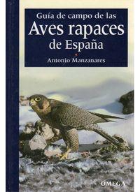 GUIA DE CAMPO DE LAS AVES RAPACES DE ESPAÑA | 9788428207621 | MANZANARES, ANTON