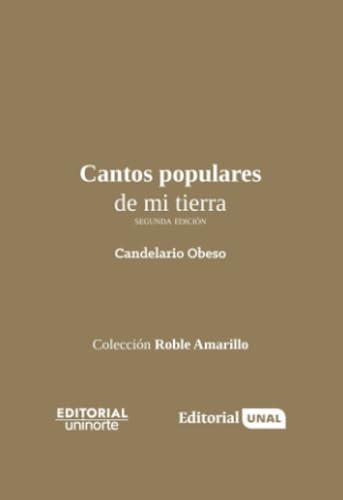 CANTOS POPULARES DE MI TIERRA (SEGUNDA EDICIÓN) | 9789585056169 | OBESO, CANDELARIO