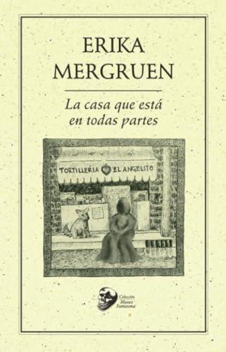 CASA QUE ESTÁ EN TODAS PARTES, LA | 9786078412648 | MERGRUEN, ERIKA