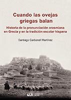 CUANDO LAS OVEJAS GRIEGAS BALAN: HISTORIA DE LA PRONUNCIACIÓN ERASMIANA EN GRECIA Y EN LA TRADICIÓN | 9788418432743 | CARBONELL MARTÍNEZ, SANTIAGO