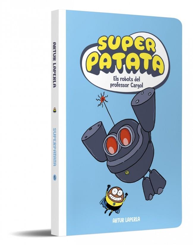 SUPERPATATA 05 : ELS ROBOTS DEL PROFESSOR CARGOL | 9788448874636 | LAPERLA, ARTUR