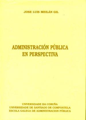 ADMINISTRACIÓN PÚBLICA EN PERSPECTIVA | 9788488301284 | MEILÁN GIL, JOSÉ LUIS