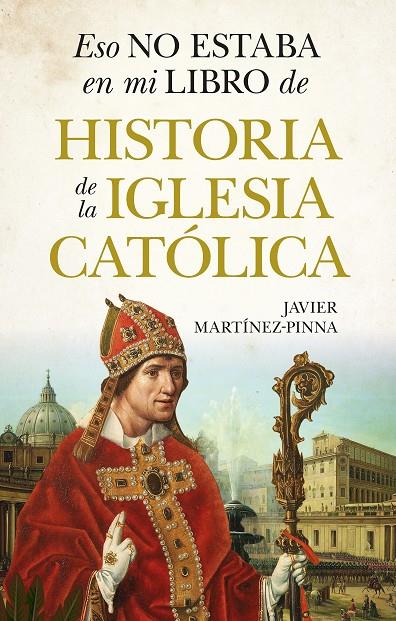 ESO NO ESTABA EN MI LIBRO DE LA HISTORIA DE LA IGLESIA CATÓLICA | 9791370201036 | MARTÍNEZ-PINNA, JAVIER