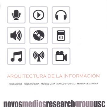 OP/330-ARQUITECTURA DE LA INFORMACION | 9788498878585 | LÓPEZ GARCÍA, XOSÉ / PEREIRA FARIÑA, XOSÉ / LIMIA FERNÁNDEZ, MOISÉS / TOURAL BRAN, CARLOS / DE LA HE