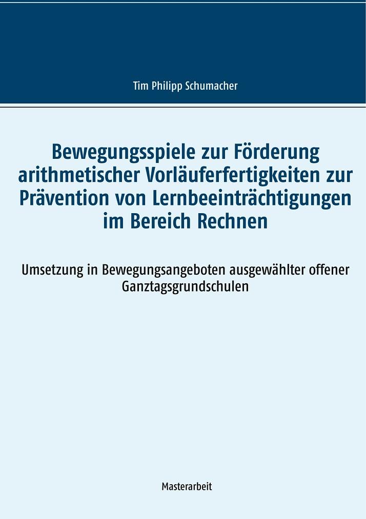 BEWEGUNGSSPIELE ZUR FÖRDERUNG ARITHMETISCHER VORLÄUFERFERTIGKEITEN ZUR PRÄVENTION VON LERNBEEINTRÄCHTIGUNGEN IM BEREICH RECHNEN | 9783734791758 | SCHUMACHER, TIM PHILIPP