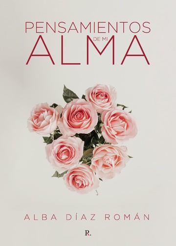 PENSAMIENTOS DE MI ALMA | 9788418886416 | DÍAZ ROMÁN, ALBA