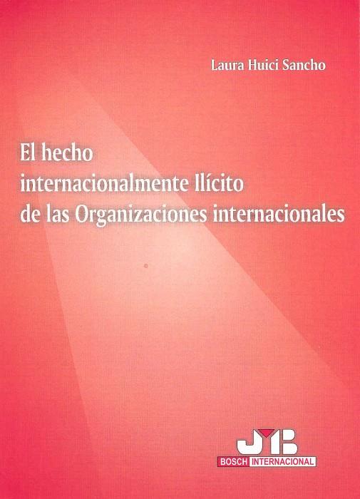 HECHO INTERNACIONALMENTE ILICITO DE LAS ORGANIZACIONES INTERNACIONALES | 9788476987926 | HUICI SANCHO, LAURA