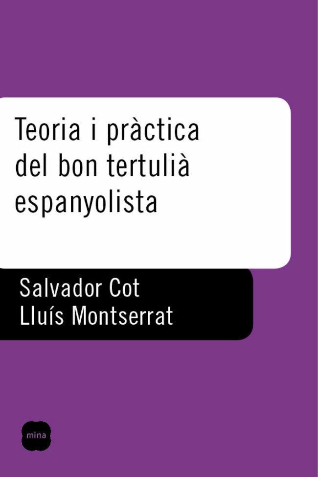 TEORIA I PRÀCTICA DEL BON TERTULIÀ ESPANYOLISTA | 9788496499416 | MONTSERRAT, LLUÍS