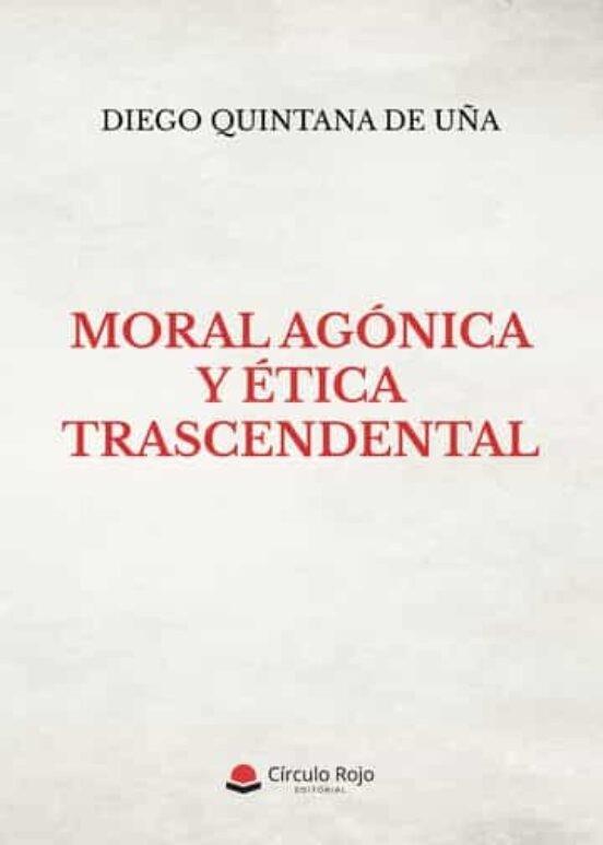 MORAL AGÓNICA Y ÉTICA TRASCENDENTAL | 9788411596169 | QUINTANA DE UÑA, DIEGO