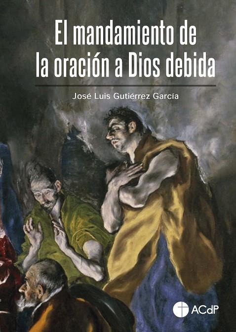 MANDAMIENTO DE LA ORACIÓN A DIOS DEBIDA, EL | 9788419111050 | GUTIÉRREZ GARCÍA, JOSÉ LUIS
