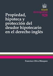 PROPIEDAD, HIPOTECA Y PROTECCIÓN DEL DEUDOR HIPOTECARIO EN EL DERECHO INGLÉS | 9788490533376 | OLIVA BLÁZQUEZ, FRANCISCO
