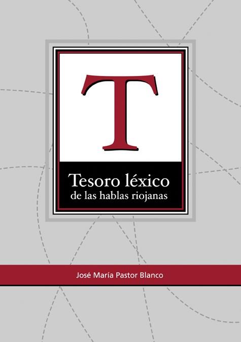 TESORO LÉXICO DE LAS HABLAS RIOJANAS | 9788495301970 | PASTOR BLANCO, JOSÉ MARÍA