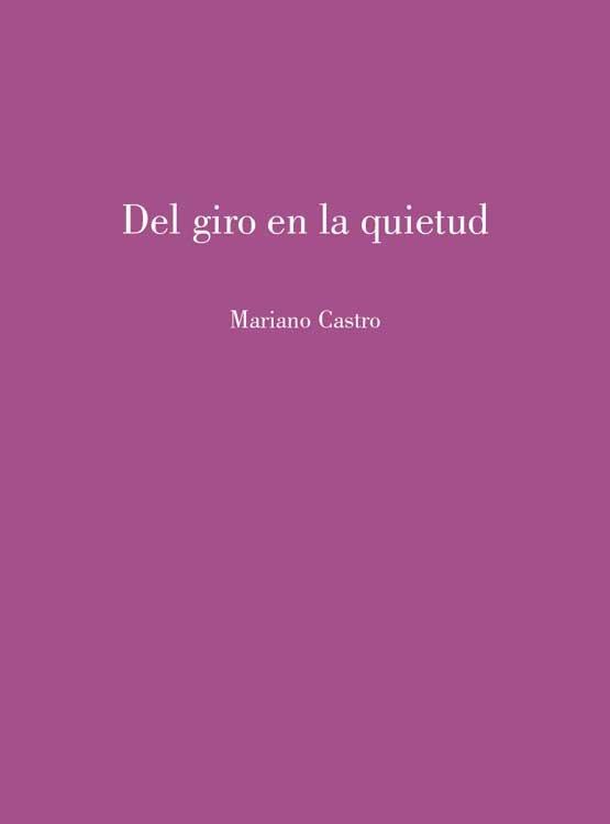 DEL GIRO EN LA QUIETUD | 9788412899184 | CASTRO, MARIANO