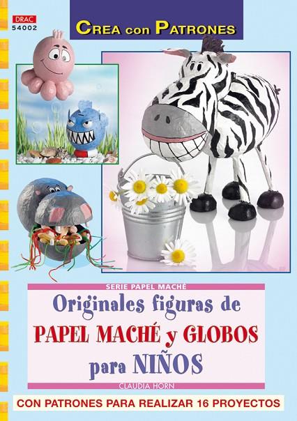 SERIE PAPEL MACHE Nº 2. ORIGINALES FIGURAS DE PAPEL MACHE Y GLOBOS PARA NIÑOS | 9788498740530 | HORN, CLAUDIA