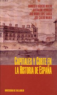 CAPITALES Y CORTE EN LA HISTORIA DE ESPAÑA | 9788484482567 | BAQUERO MORENO, HUMBERTO / BENNASAR, BARTOLOMÉ / LOPEZ GARCIA, JOSE MIGUEL / MAINER, JOSÉ CARLOS