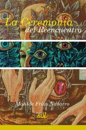 CEREMONIA DEL REENCUENTRO, LA | 9789582009069 | FRÍAS NAVARRO, MATILDE